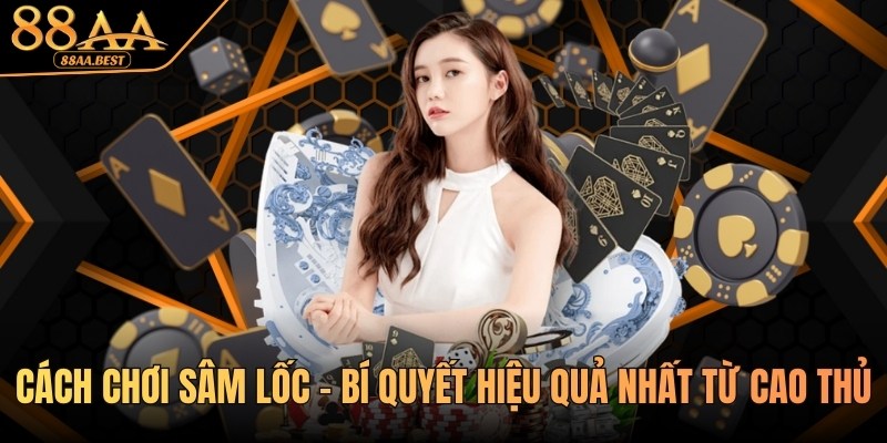 Cách Chơi Sâm Lốc Online Tại 88AA | Luật Chơi Và Bí Kíp Chặn Bài 1 cách chơi sâm lốc tại nhà cái 88AA