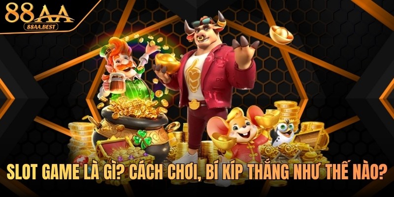 Slot Game Là Gì? Cách Chơi Nổ Hũ Online Tại 88AA 1 Tìm hiểu slot game cùng 88AA